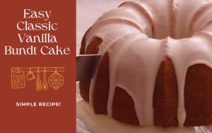Easy Classic Vanilla Bundt Cake